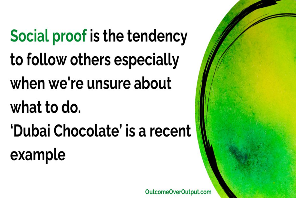 image with the text: social proof is the tendency to follow others specially when we are unsure of what to do. "Dubai Chocolate" is a recent example